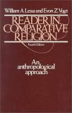 Reader in Comparative Religion: An Anthropological Approach (4th Edition)