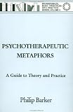 Psychotherapeutic Metaphors
 Theory and Practice (Basic Principles into Practice),
Philip Barker