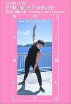 Fabulous Forever Easy Stretch:A Flexibility and Stress Reduction Program by Mirabai Holland, MFA