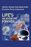 Life's An Adventure Forever: Improve/Upgrade Your Human System