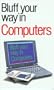 The Bluffer's Guide to Computers: Bluff Your Way in Computers