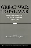 Great War, Total War: Combat and Mobilization on the Western Front, 1914-1918 (Publications of the German Historical Institute)
