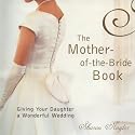 The Mother Of The Bride Book: Giving Your Daughter a Wonderful Wedding