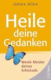 Produkt-Bild: Heile deine Gedanken. Werde Meister deines Schicksals