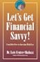 Let's Get Financial Savvy! From Debt-Free to Investing With Ease