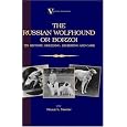 Borzoi - The Russian Wolfhound. Its History, Breeding, Exhibiting And Care 