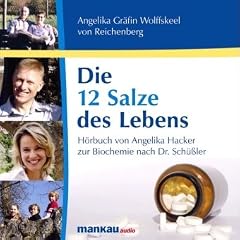 Die 12 Salze des Lebens: H�rbuch von Angelika Hacker / Scala Z Media zur Biochemie nach Dr. Sch��ler nach dem gleichnamigen Buch von Angelika Gr�fin Wolffskeel von Reichenberg