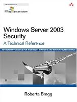 Windows Server 2003 Security: A Technical Reference (Microsoft Windows Server System Series)