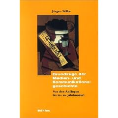 Grundz�ge der Medien- und Kommunikationsgeschichte. Von den Anf�ngen bis ins 20. Jahrhundert