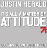 It's All a Matter of Attitude: Slogans to Live Your Life By