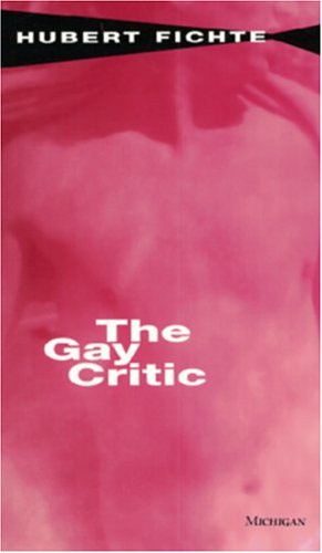 The Gay Critic (The Body, In Theory: Histories of Cultural Materialism)
