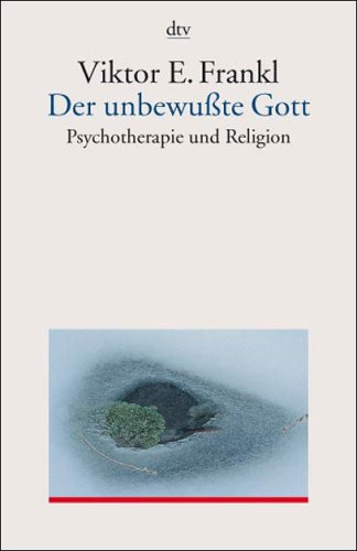 Der unbewußte Gott: Psychotherapie und Religion by Viktor E. Frankl