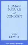 Human Nature and Conduct: An Introduction to Social Psychology (Great Books in Philosophy)