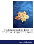 Das Judentum und Das Wesen Des Christentums; Vergleichende Studien - Joseph Eschelbacher