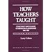 How Teachers Taught: Constancy and Change in American Classrooms 1890-1990 (Research on Teaching)