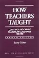 How Teachers Taught : Constancy and Change in American Classrooms 1890-1990 (Research on Teaching)