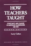 How Teachers Taught: Constancy and Change in American Classrooms 1890-1990 (Research on Teaching)