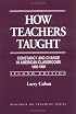 How Teachers Taught: Constancy and Change in American Classrooms 1890-1990 (Research on Teaching)