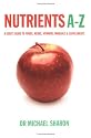 Nutrients A-Z: A User's Guide to Foods, Herbs, Vitamins, Minerals and Supplements