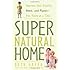 Super Natural Home: Improve Your Health, Home, and Planet--One Room at a Time