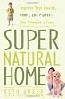 Super Natural Home: Improve Your Health, Home, and Planet--One Room at a Time