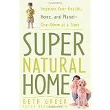 Super Natural Home: Improve Your Health, Home, and Planet--One Room at a Time