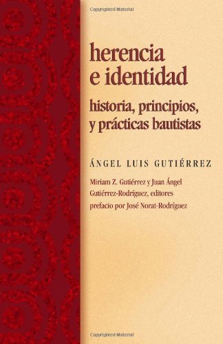 Herencia e identidad / Inheritance and Baptists Identity: Historia, principios, y practicas bautistas/ History, Principles, and Practice (Spanish Edition)