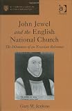 John Jewel And The English National Church: The Dilemmas Of An Erastian Reformer (St. Andrews Studies in Reformation History) (St. Andrews Studies in Reformation History)