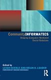 Community Informatics: Shaping Computer-Mediated Social Networks
