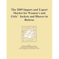 The 2009 Import and Export Market for Women’s and Girls’ Jackets and Blazers in Belarus (Paperback)