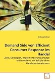 Produkt-Bild: Demand Side von Efficient Consumer Response im Handel: Ziele, Strategien, Implementierungsans&auml;tze und Probleme am Beispiel eines Handelsunternehmens
