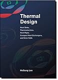 Thermal Design: Heat Sinks, Thermoelectrics, Heat Pipes, Compact Heat Exchangers, and Solar Cells