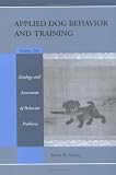 Handbook of Applied Dog Behavior and Training, Vol. 2: Etiology and Assessment of Behavior Problems