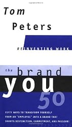 The Brand You 50 : Or : Fifty Ways to Transform Yourself from an 'Employee' into a Brand That Shouts Distinction, Commitment, and Passion!