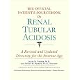 The Official Patient's Sourcebook on Renal Tubular Acidosis: A Directory for the Internet Age by James N. Parker and Philip M. Parker