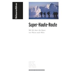 Skitourenf�hrer "Super-Haute-Route": Mit Ski �ber die Alpen von Nizza nach Wien