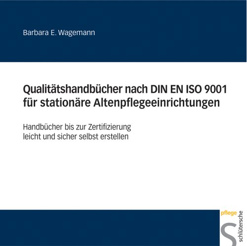 Qualitätshandbücher nach DIN ISO 9001 für stationäre Altenpflegeeinrichtungen. CD-ROM für Windows ab 98, MS Word/Excel ab 97 by Barbara E. Wagemann