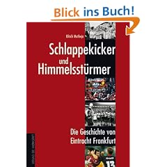 Schlappekicker und Himmelsst�rmer. Die Geschichte von Eintracht Frankfurt