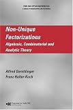 Non-Unique Factorizations: Algebraic, Combinatorial and Analytic Theory (Pure and Applied Mathematics)