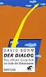 Der Dialog. Das offene Gespr�ch am Ende der Diskussionen
