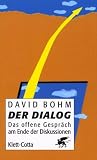 Der Dialog: Das offene Gespr�ch am Ende der Diskussionen - David Bohm