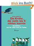 Die Kr�he, die nicht bis 5 z�hlen konnte: Geschichten aus der tollen Welt der Zahlen