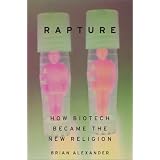 Rapture: How Biotech Became the New Religionvon "Brian S. Alexander"