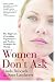 Women Don't Ask: The High Cost of Avoiding Negotiation--and Positive Strategies for Change