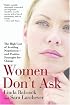 Women Don't Ask: The High Cost of Avoiding Negotiation--and Positive Strategies for Change