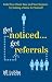 Get Noticed... Get Referrals : Build Your Client Base and Your Business by Making a Name For Yourself