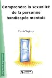Comprendre la sexualit� de la personne handicap�e mentale