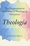 Theologia: The Fragmentation and Unity of Theological Education