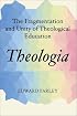 Theologia: The Fragmentation and Unity of Theological Education