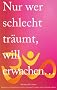 Nur wer schlecht tr�umt, will erwachen...: Eine Erz�hlung �ber das Erwachen